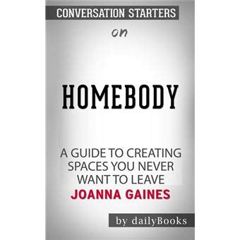 Homebody A Guide To Creating Spaces You Never Want To Leave By Joanna