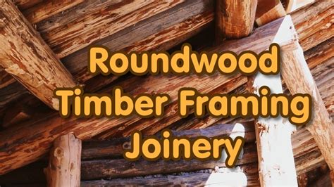 Round Wood Timber Framing Joinery Berm Shed Movie Excerpt Youtube