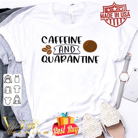 Caffeine And Quarantine Covid 19 Shirt Hoodie Sweater Longsleeve T Shirt