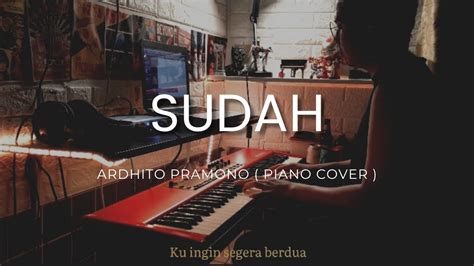 Sudah Ardhito Pramono Piano Cover Lirik Youtube