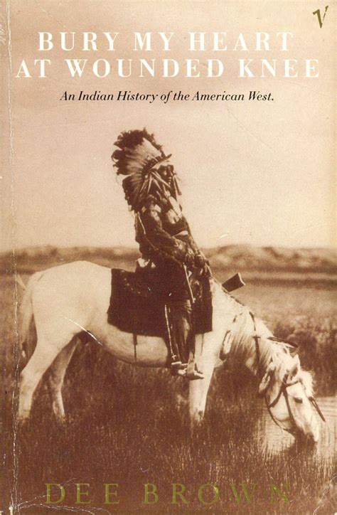Bury My Heart At Wounded Knee By Dee Brown American West Indian