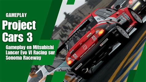 Project Cars 3 Gameplay En Mitsubishi Lancer Evo Vi Racing Sur Sonoma