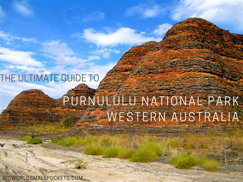 The Ultimate Guide To Purnululu National Park Big World Small Pockets