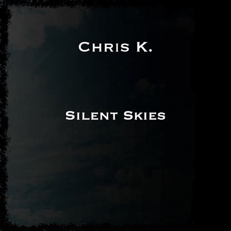 Silent Skies Chris K