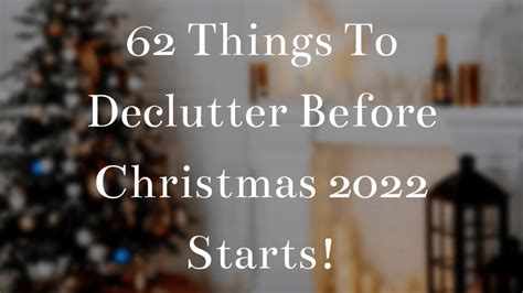 62 Things To Declutter Before Christmas 2022 Starts KorraShay