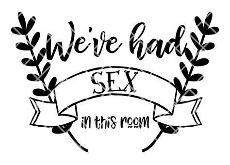 Weve Had Sex In This Room Cut File Ai Svg Dxf Vector Etsy