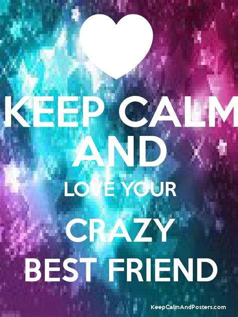 Keep Calm And Love Your Crazy Best Friend Poster