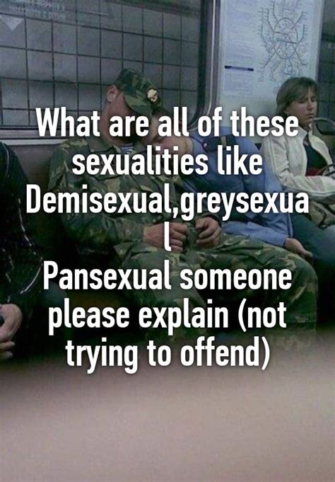 What Are All Of These Sexualities Like Demisexualgreysexual Pansexual