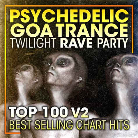 Psychedelic Goa Trance Twilight Rave Party Top 100 Best Selling Chart