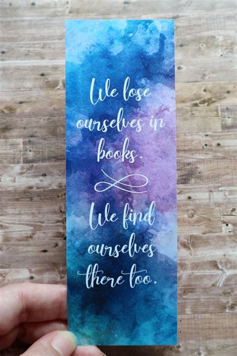 Maybe you would like to learn more about one of these? We lose ourselves in books. We find ourselves there too. - Printable bookmarks with bookish ...