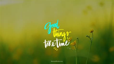 Good Things Take Time Wallpapers Top Free Good Things Take Time