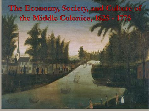 Ppt The Economy Society And Culture Of The Middle Colonies 1625