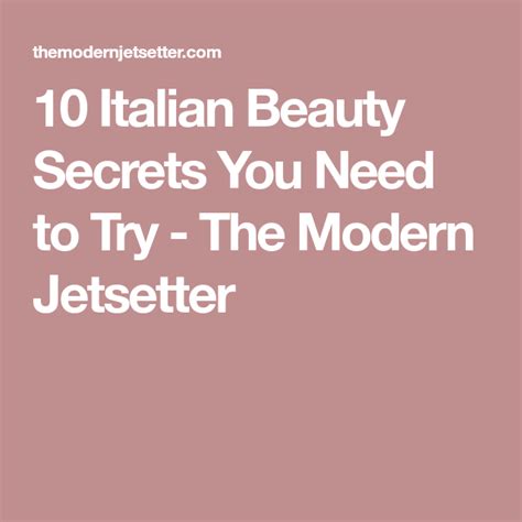 10 Italian Beauty Secrets You Need To Try Italian Beauty Diy Beauty