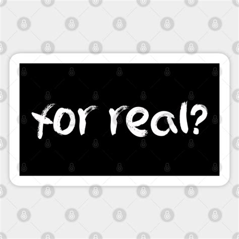 For Real For Real Sticker Teepublic