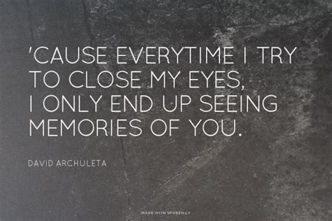 Cause Everytime I Try To Close My Eyes I Only End Up Seeing Memories