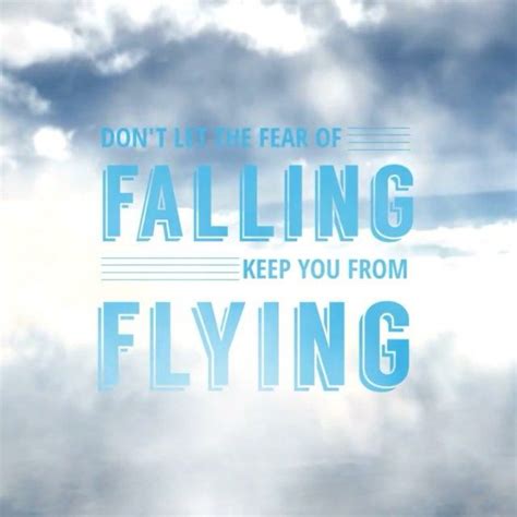 Dont Let The Fear Of Falling Keep You From Flying