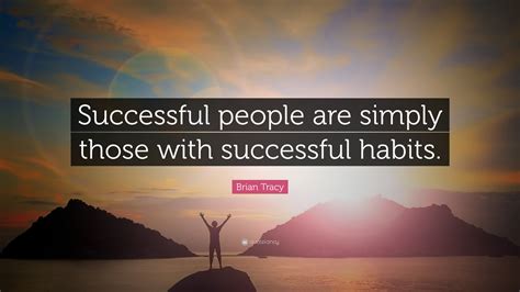 Brian Tracy Quote: “Successful people are simply those with successful ...