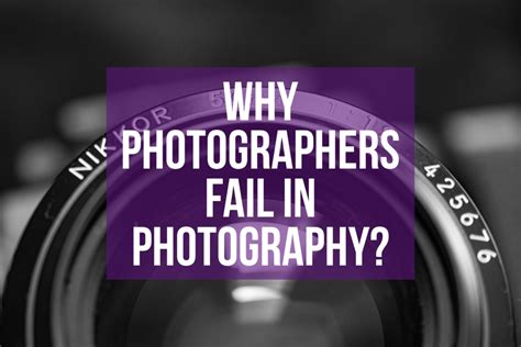 Why Photographers Fail In Photography And How Can You Prevent That