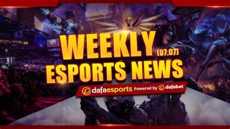 Weekly News Recap July 7 2017 Dafa Esports