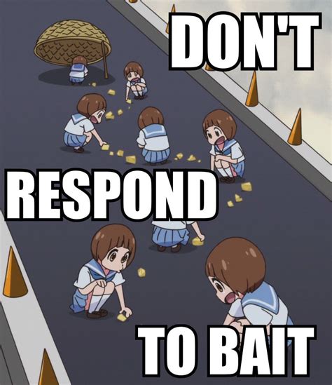 Dont Respond To Bait Bait This Is Bait Know Your Meme