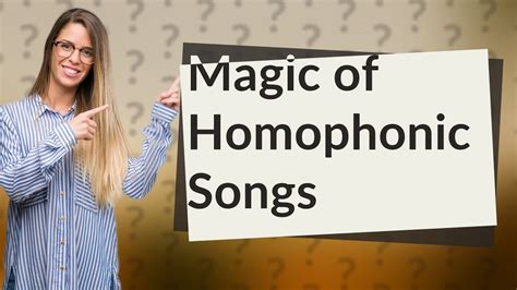 What Is A Homophonic Song Youtube