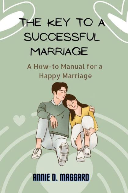 The Key To A Successful Marriage A How To Manual For A Happy Marriage