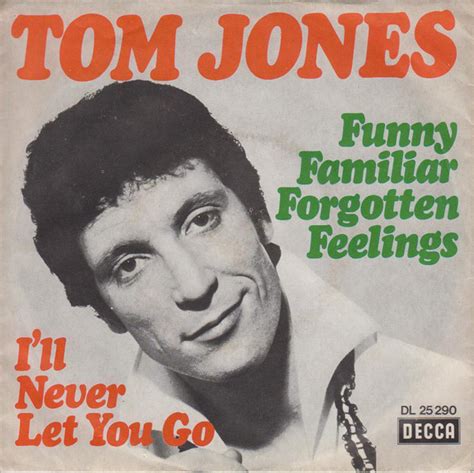 Tom Jones Funny Familiar Forgotten Feeling Ill Never Let You Go
