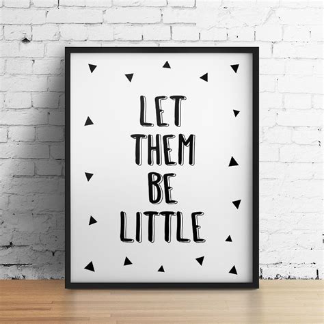 Do not let the bitterness steal your sweetness. Let Them Be Little Printable Art Monochrome Kids Quote ...