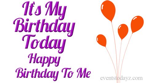 Its My Birthday Today  Happy Birthday To Me Quotes And Wishes