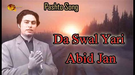 Da Swal Yari Abid Jan Pashto Song New Hd Music Pukhto Song