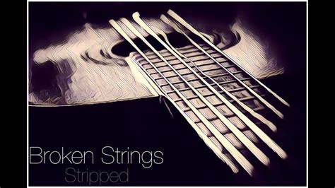 Stripped Broken Strings Youtube