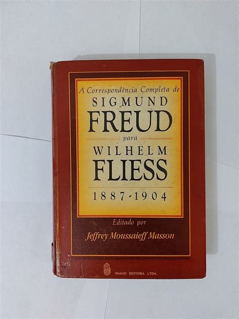A Correspondência Completa De Sigmund Freud Para Wilhelm Fliess 1887