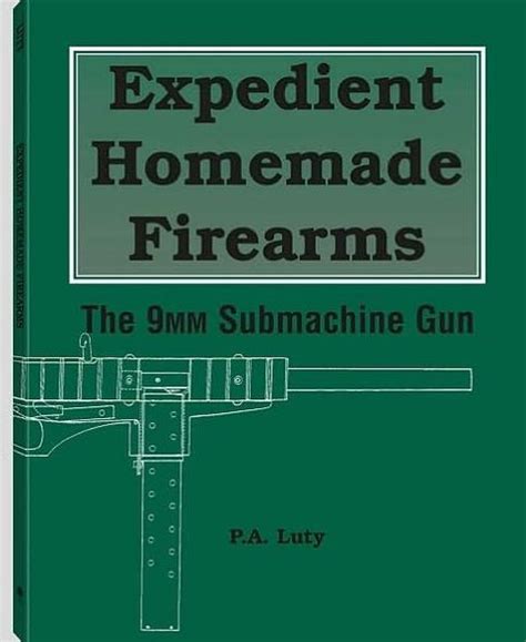Expedient Homemade Firearms The 9mm Submachine Gun By Pa Luty Paperback Barnes And Noble®