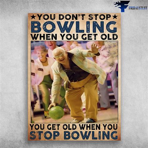 Bowling Old Man Bowling Poster You Dont Stop Bowling When You Get
