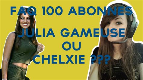 faq 100 abonnes julia gameuse ou chelxie youtube