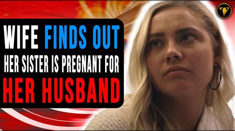 Wife Finds Out Her Sister Is Pregnant For Her Husband What Happens Next Is Shocking Youtube