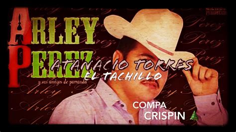 Atanacio Torres El Tachillo Arley Perez Youtube