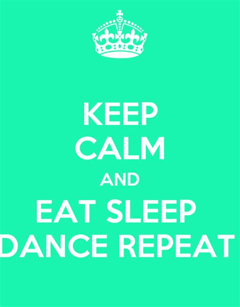 Keep Calm And Eat Sleep Dance Repeat Poster Dom The Bom Keep Calm O