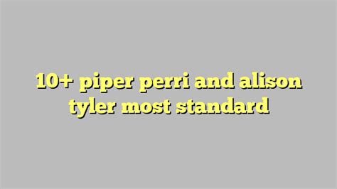 10 Piper Perri And Alison Tyler Most Standard Công Lý And Pháp Luật