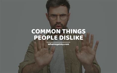 31 Common Things People Dislike And 4 Reasons Why People Hate You What To Get My