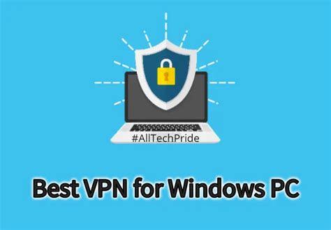 Top 10 Best Vpn For Windows Pc Should Use In 2021 All Tech Pride