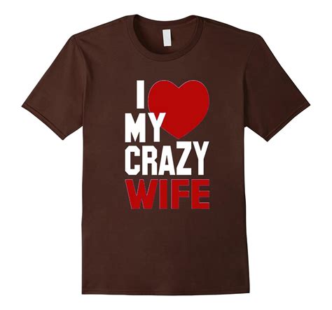I Love My Crazy Wife T Shirts Funny For Men Or Women Cl Colamaga