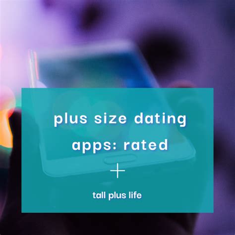 Best Dating Apps For Plus Size Women Tall Plus Life