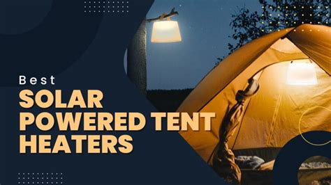 10 Best Solar Powered Tent Heaters 2023 Keep It Warm