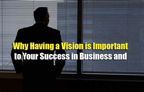 Why Having A Vision Is Important To Your Success In Business And Life
