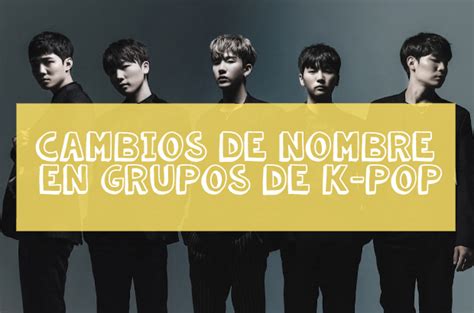 [lista] grupos de k pop que han cambiado su nombre oficial ba na na noticias de k pop en español