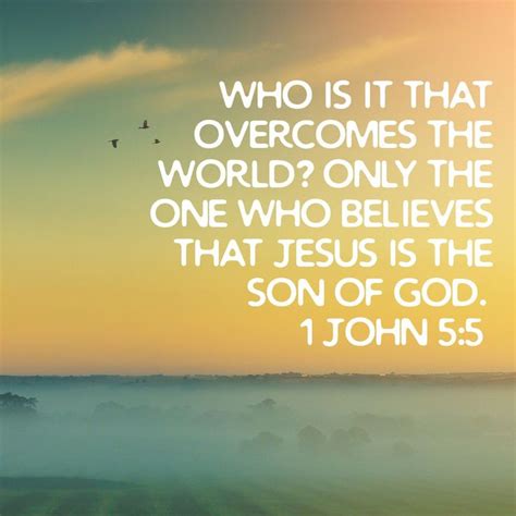 Who Is It That Overcomes The World Only The One Who Believes That