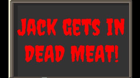 Jack gets in Dead Meat - jacob630