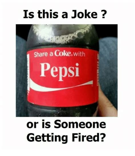 Is This A Joke Share A Coke With Pepsi Or Is Someone Getting Fired