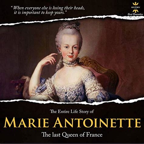 The Entire Life Story Marie Antoinette The Last Queen Of France By The